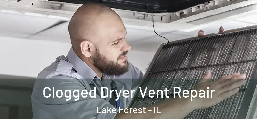  Clogged Dryer Vent Repair Lake Forest - IL