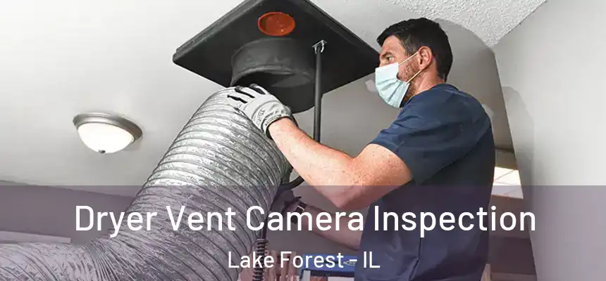  Dryer Vent Camera Inspection Lake Forest - IL