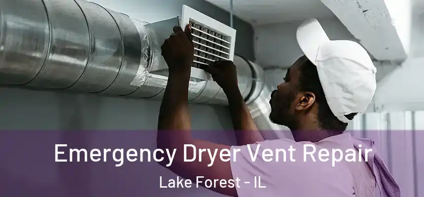  Emergency Dryer Vent Repair Lake Forest - IL