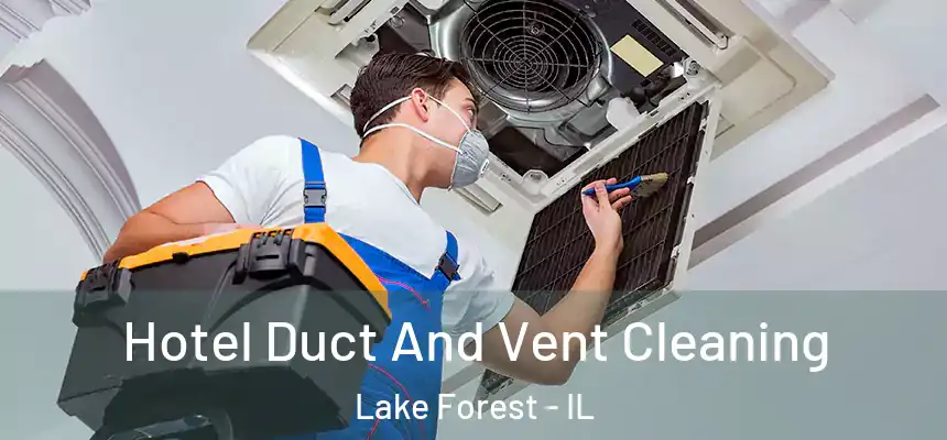  Hotel Duct And Vent Cleaning Lake Forest - IL