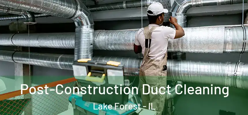  Post-Construction Duct Cleaning Lake Forest - IL