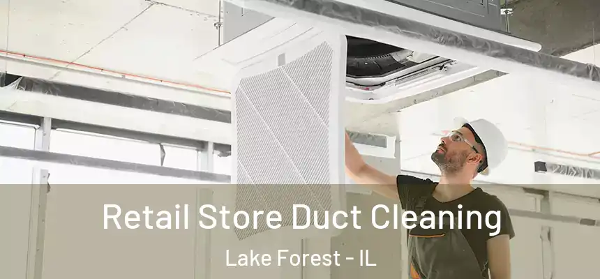  Retail Store Duct Cleaning Lake Forest - IL